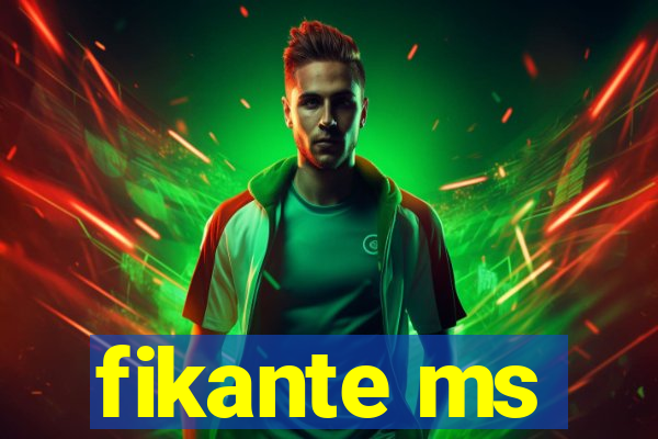 fikante ms